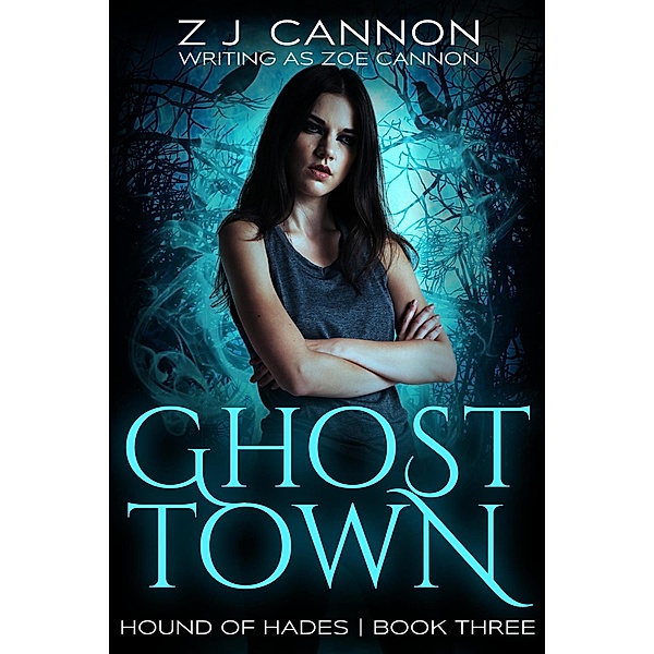 Ghost Town (Hound of Hades, #3) / Hound of Hades, Z. J. Cannon, Zoe Cannon