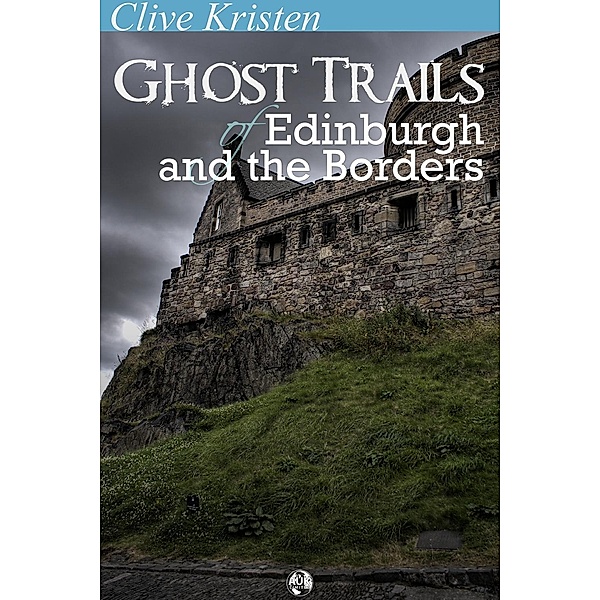 Ghost Trails of Edinburgh and the Borders / Andrews UK, Clive Kristen