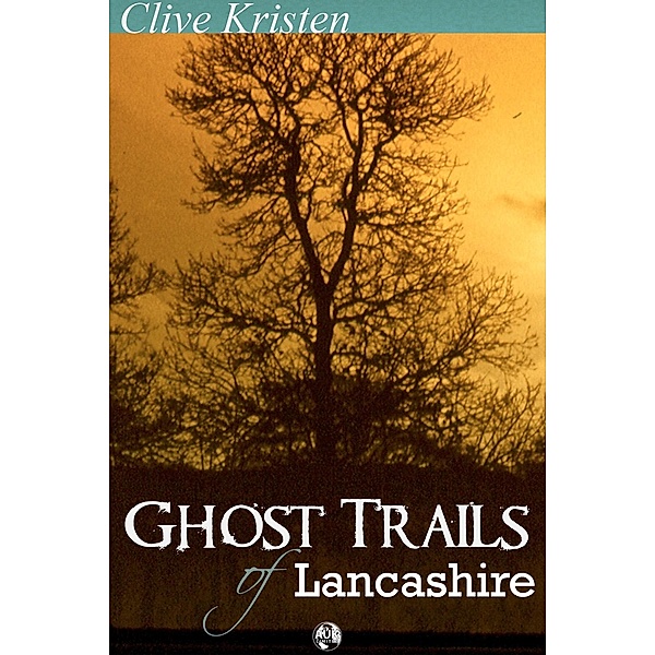 Ghost Trails of Lancashire / Andrews UK, Clive Kristen