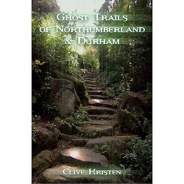 Ghost Trails of Northumberland and Durham / Andrews UK, Clive Kristen