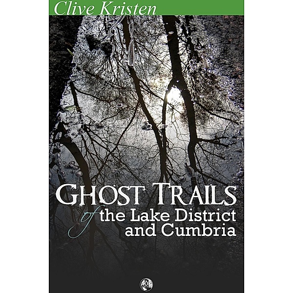 Ghost Trails of the Lake District and Cumbria / Andrews UK, Clive Kristen