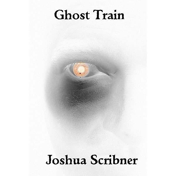 Ghost Train: A Short Story / Joshua Scribner, Joshua Scribner