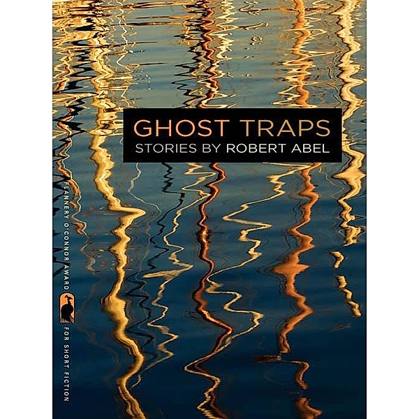 Ghost Traps / Flannery O'Connor Award for Short Fiction Ser. Bd.100, Robert Abel