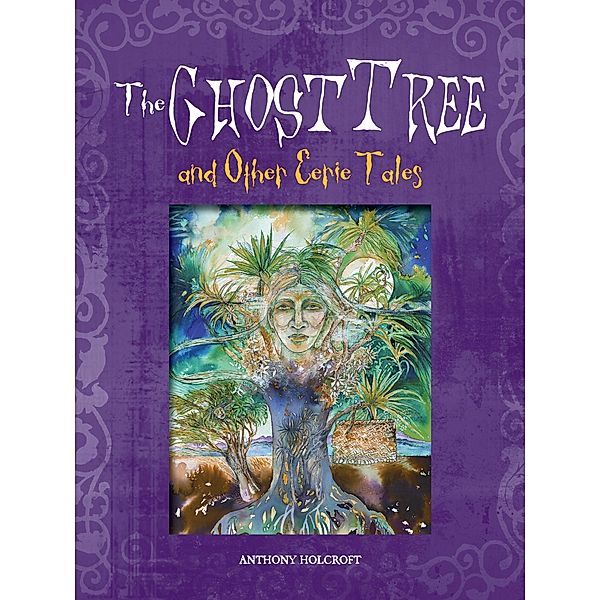 Ghost Tree & Other Eerie Tales, Anthony Holcroft