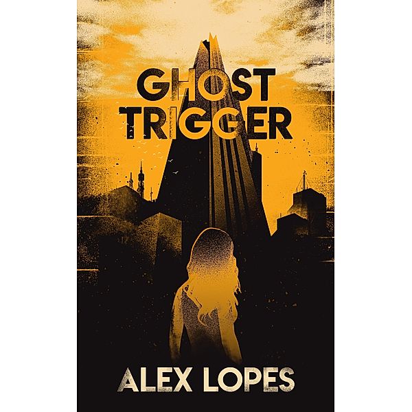 Ghost Trigger (Interfaces of Resistance, #0) / Interfaces of Resistance, Alex Lopes