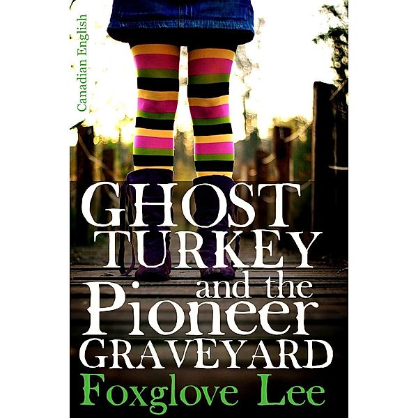 Ghost Turkey and the Pioneer Graveyard (Canadian English), Foxglove Lee