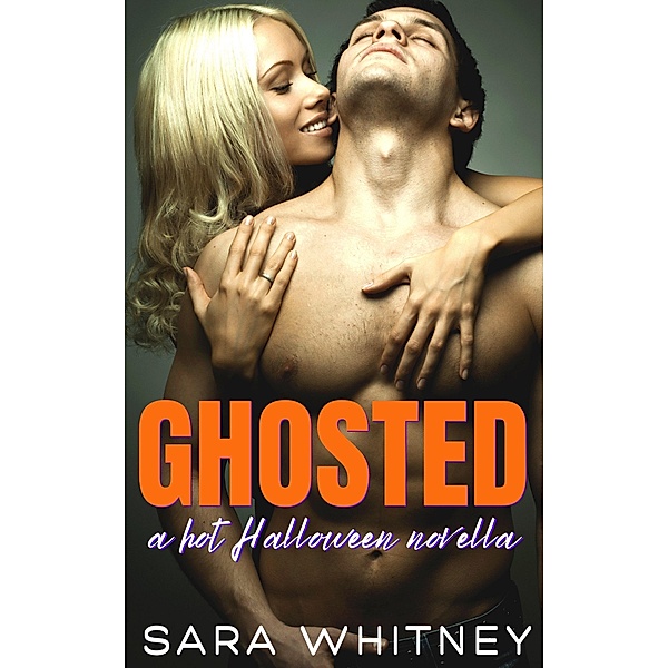 Ghosted: A Hot Halloween Novella, Sara Whitney