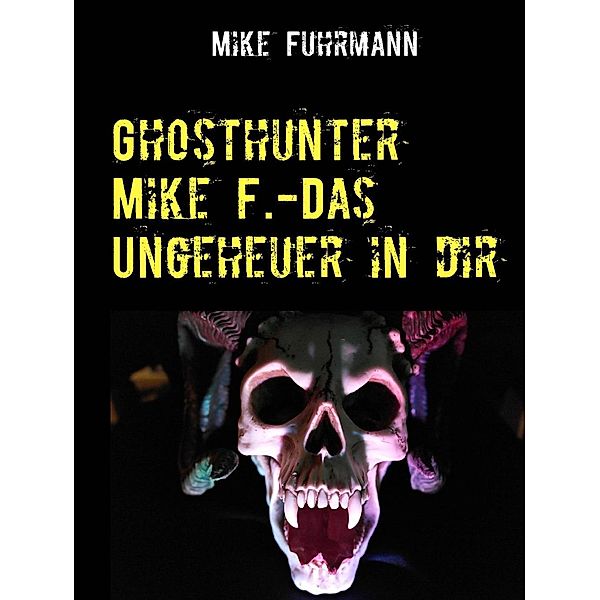 Ghosthunter Mike F.-Das Ungeheuer in dir, Mike Fuhrmann