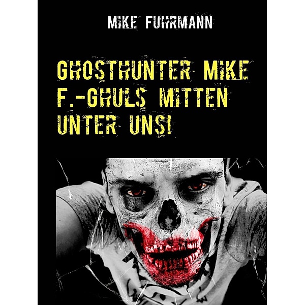 Ghosthunter Mike F.-Ghuls mitten unter uns!, Mike Fuhrmann