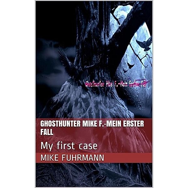 Ghosthunter Mike F.-Mein erster Fall, Mike Fuhrmann