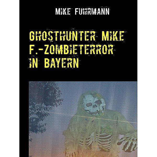 Ghosthunter Mike F.-Zombieterror in Bayern, Mike Fuhrmann