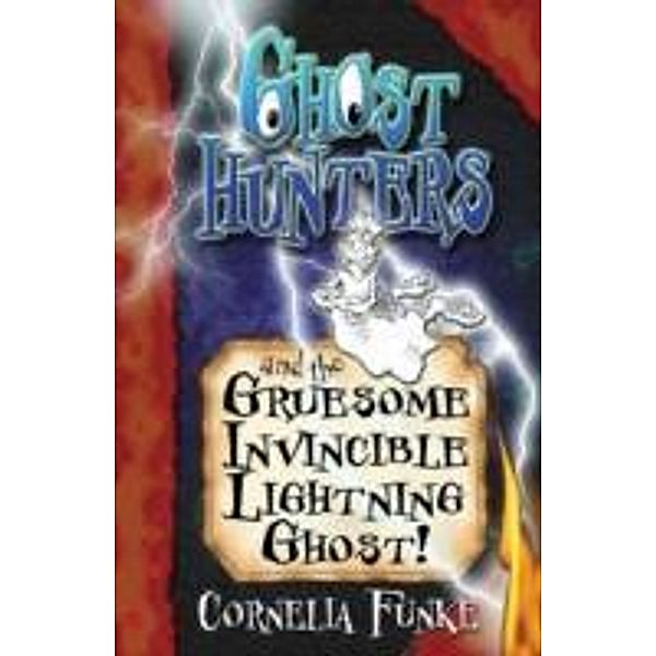 Ghosthunters and the Gruesome Invincible Lightning Ghost!, Cornelia Funke