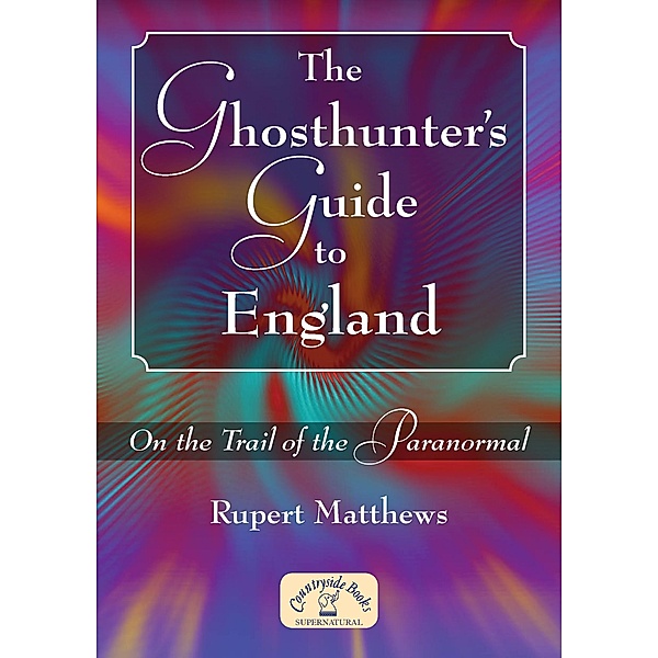 Ghosthunter's Guide to England, Rupert Matthews