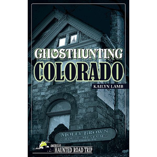 Ghosthunting Colorado / America's Haunted Road Trip, Kailyn Lamb