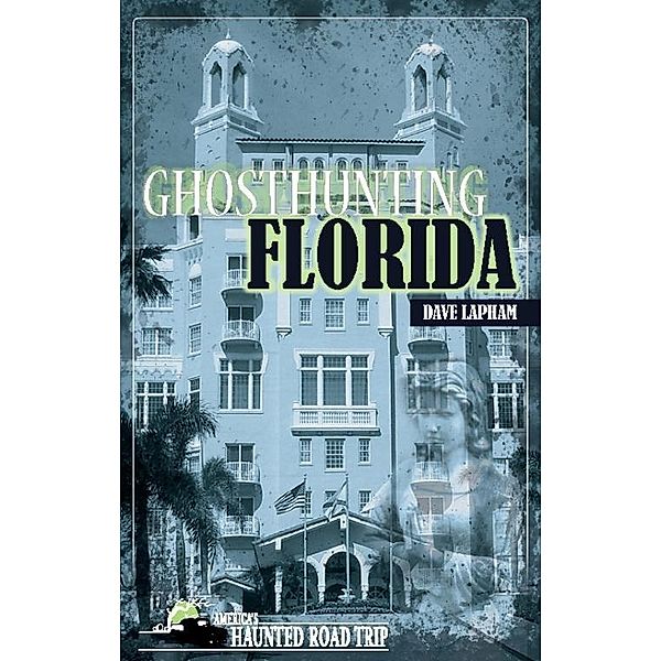 Ghosthunting Florida / America's Haunted Road Trip, Dave Lapham