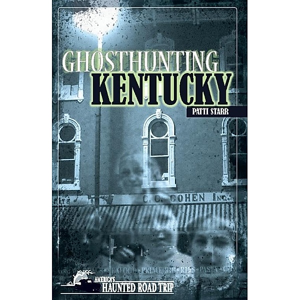 Ghosthunting Kentucky / America's Haunted Road Trip, Patti Starr