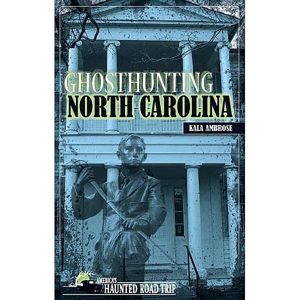 Ghosthunting North Carolina / America's Haunted Road Trip, Kala Ambrose