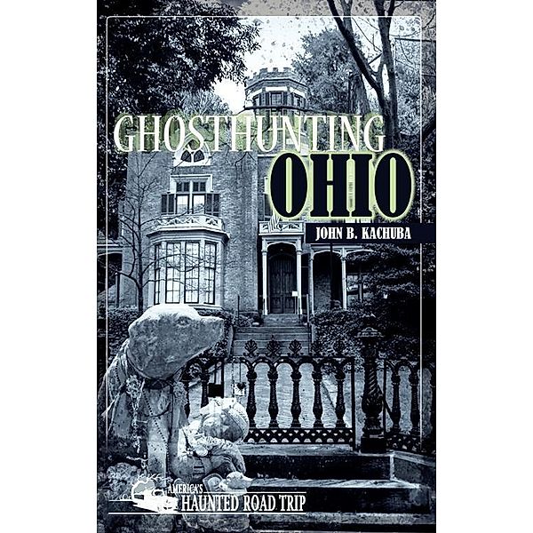 Ghosthunting Ohio / America's Haunted Road Trip, John B. Kachuba