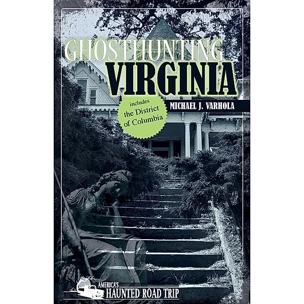 Ghosthunting Virginia / America's Haunted Road Trip, Michael J. Varhola