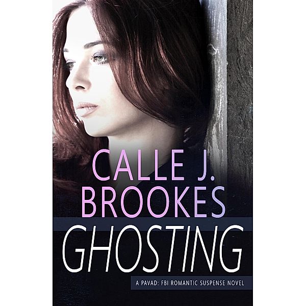 Ghosting (PAVAD: FBI Romantic Suspense, #12) / PAVAD: FBI Romantic Suspense, Calle J. Brookes