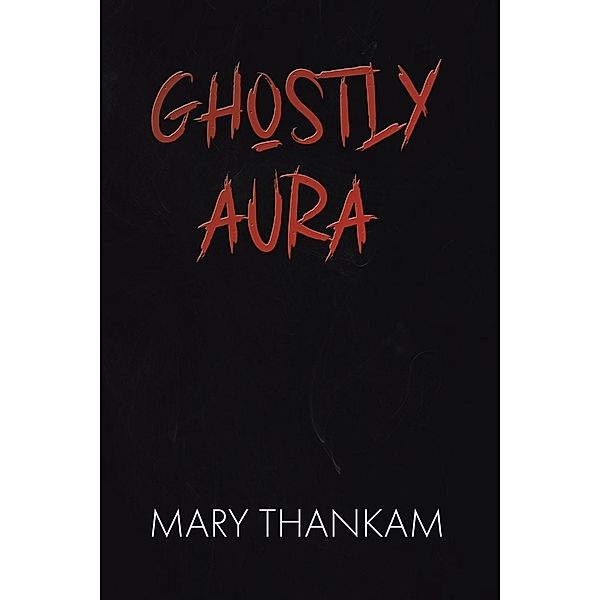 Ghostly Aura / BookTrail Publishing, Mary Thankam