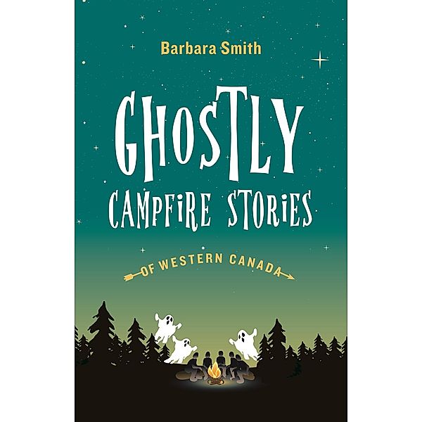 Ghostly Campfire Stories of Western Canada / Heritage House, Barbara Smith