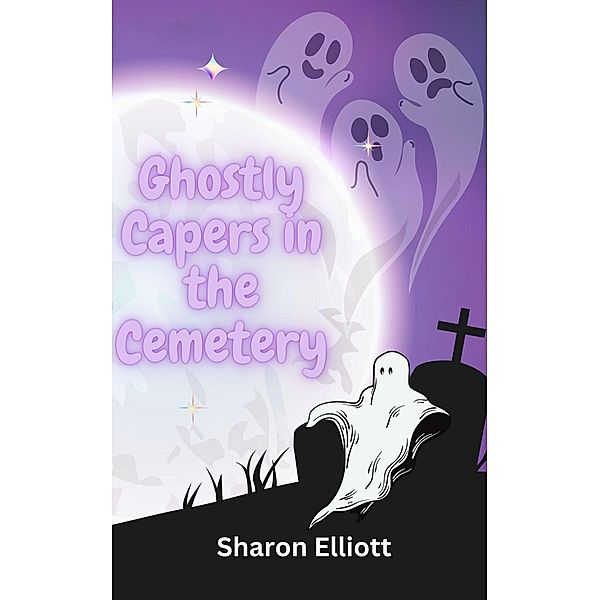 Ghostly Capers in the Cemetery (Tymesup Trilogy, #2) / Tymesup Trilogy, Sharon Elliott