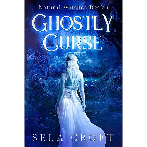 Ghostly Curse (Natural Witches, #1) / Natural Witches, Sela Croft