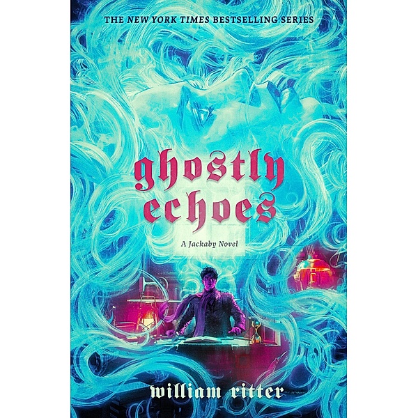 Ghostly Echoes / Jackaby Bd.3, William Ritter