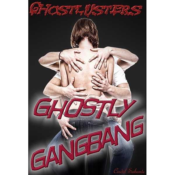 Ghostly Gangbang (Ghostlusters, #1) / Ghostlusters, Cindel Sabante