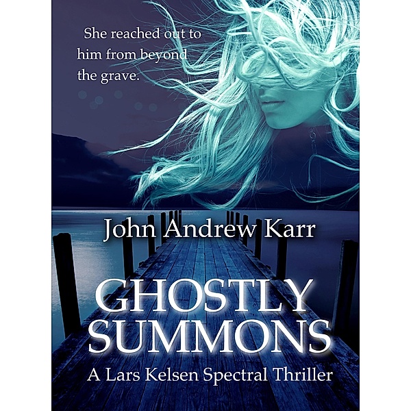Ghostly Summons (A Lars Kelsen Spectral Thriller, #1) / A Lars Kelsen Spectral Thriller, John Andrew Karr