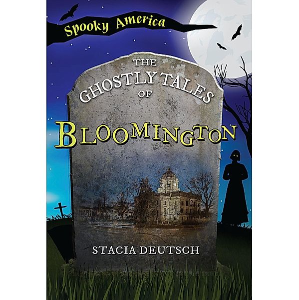 Ghostly Tales of Bloomington, Stacia Deutsch