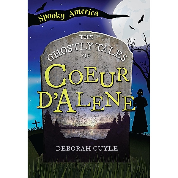 Ghostly Tales of Coeur d'Alene, Ms. Deb A. Cuyle