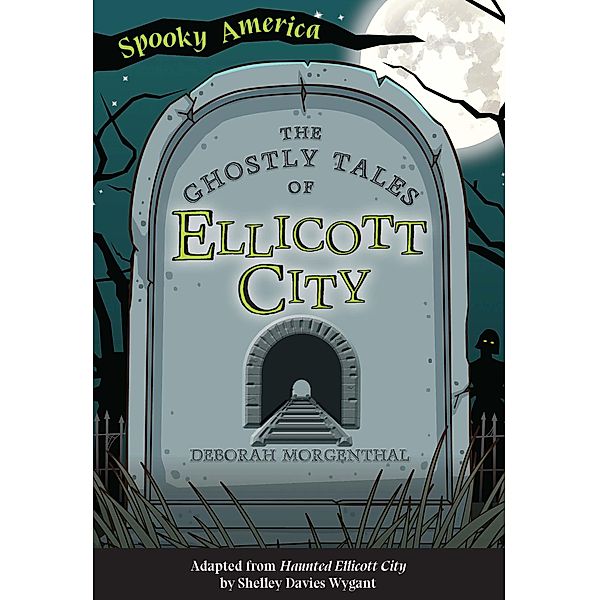 Ghostly Tales of Ellicott City / Arcadia ChildrenâEUR(TM)s Books, Deborah Morgenthal