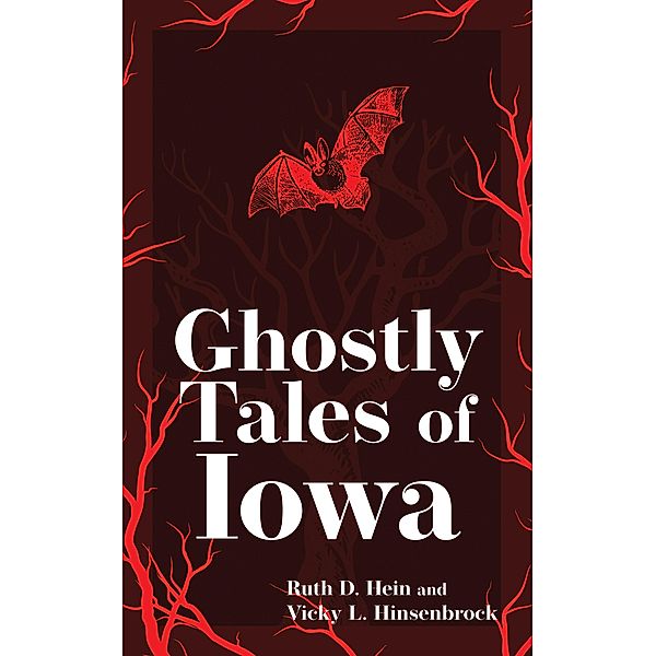 Ghostly Tales of Iowa / Hauntings, Horrors & Scary Ghost Stories, Ruth D. Hein, Vicky L. Hinsenbrock