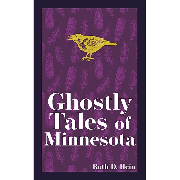 Ghostly Tales of Minnesota / Hauntings, Horrors & Scary Ghost Stories, Ruth D. Hein