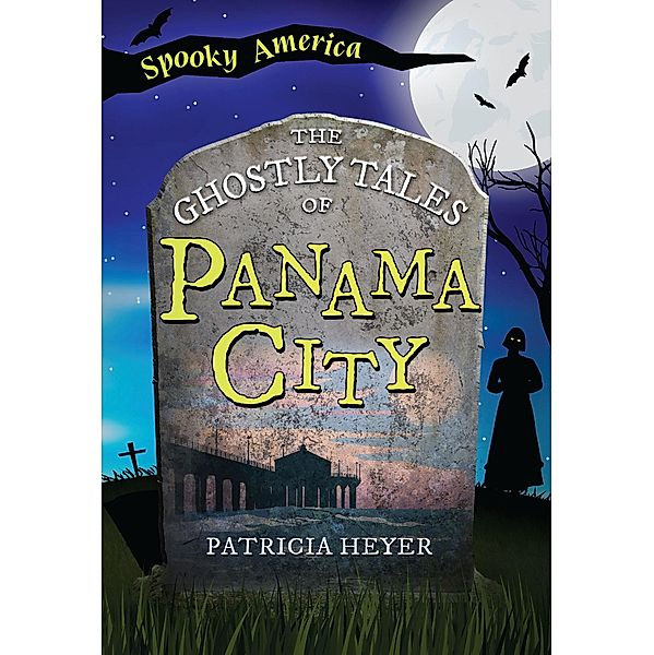 Ghostly Tales of Panama City, Patricia Heyer