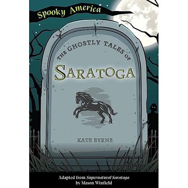 Ghostly Tales of Saratoga / Arcadia ChildrenâEUR(TM)s Books, Kate Byrne
