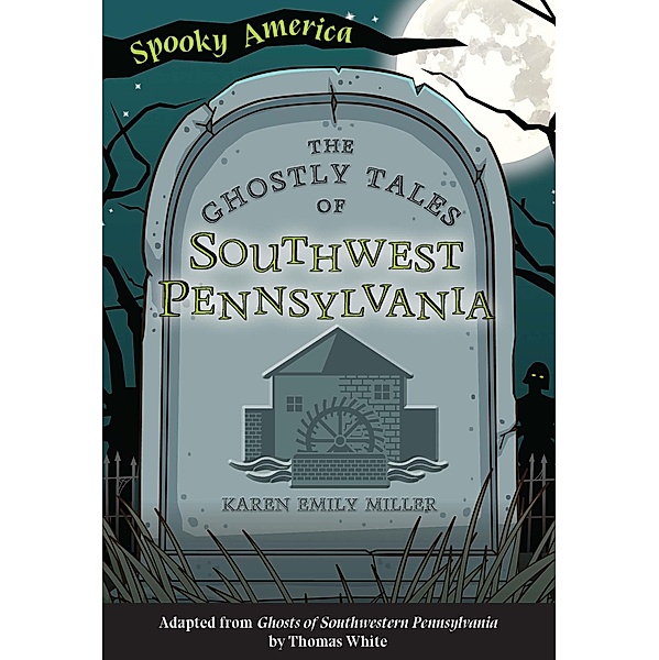 Ghostly Tales of Southwest Pennsylvania / Arcadia ChildrenâEUR(TM)s Books, Karen Emily Miller