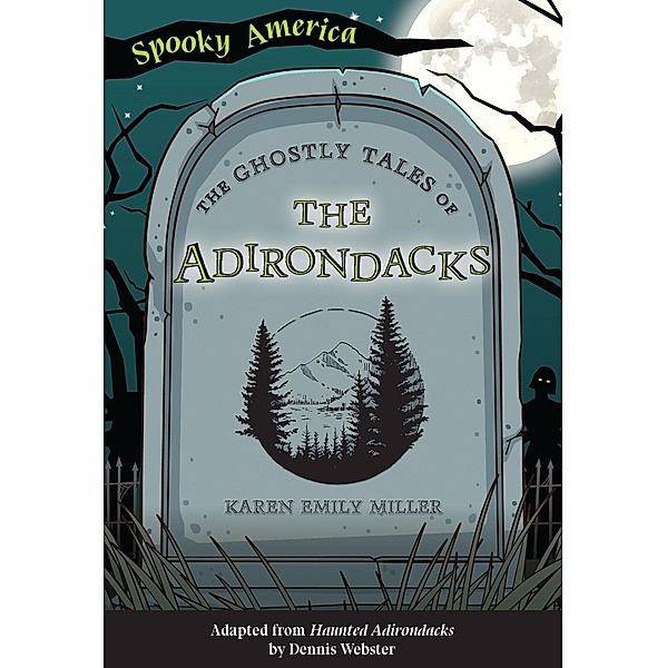 Ghostly Tales of the Adirondacks / Arcadia ChildrenâEUR(TM)s Books, Karen Miller