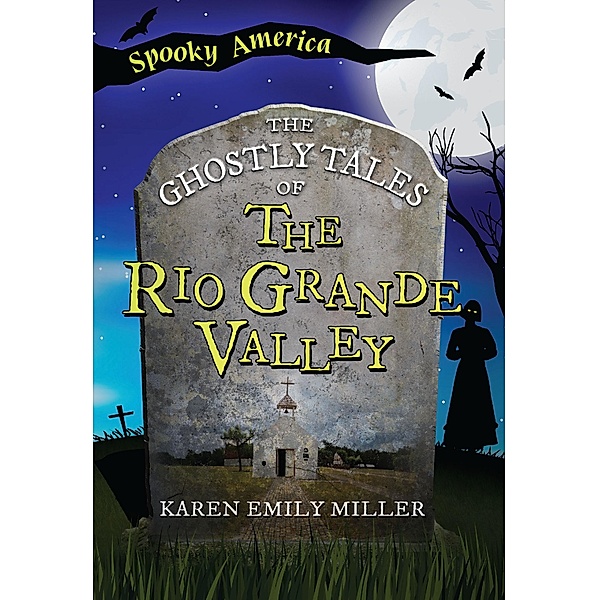 Ghostly Tales of the Rio Grande Valley, Karen Emily Miller
