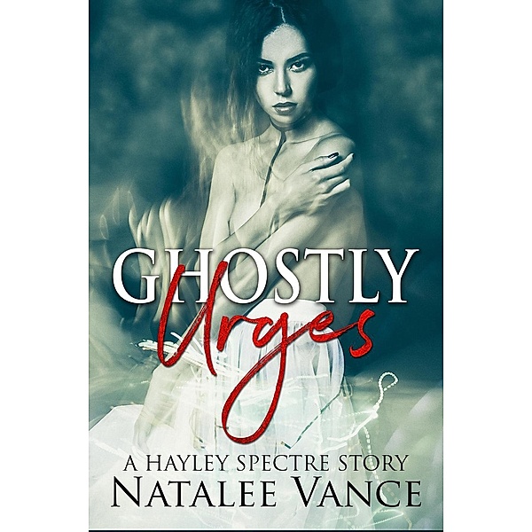 Ghostly Urges (Hayley Spectre, #1), Natalee Vance