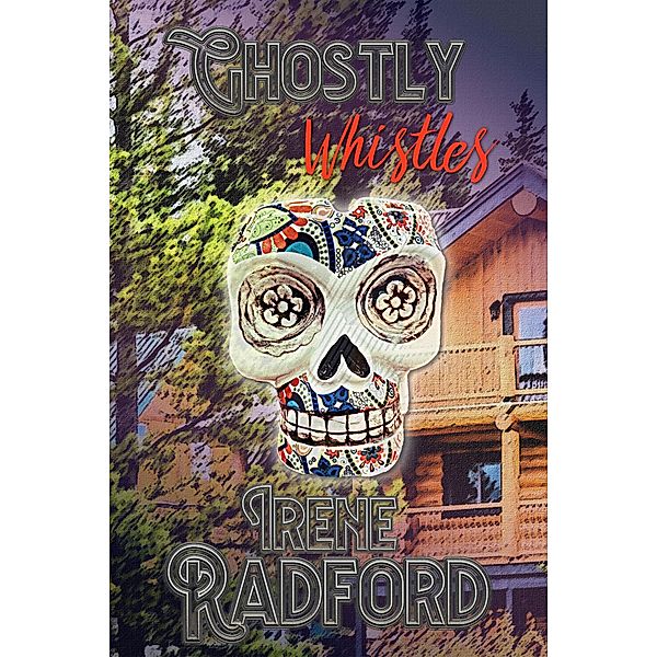 Ghostly Whistles (Whistling River Lodge Mysteries, #4) / Whistling River Lodge Mysteries, Irene Radford