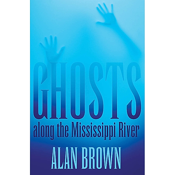 Ghosts along the Mississippi River, Alan Brown
