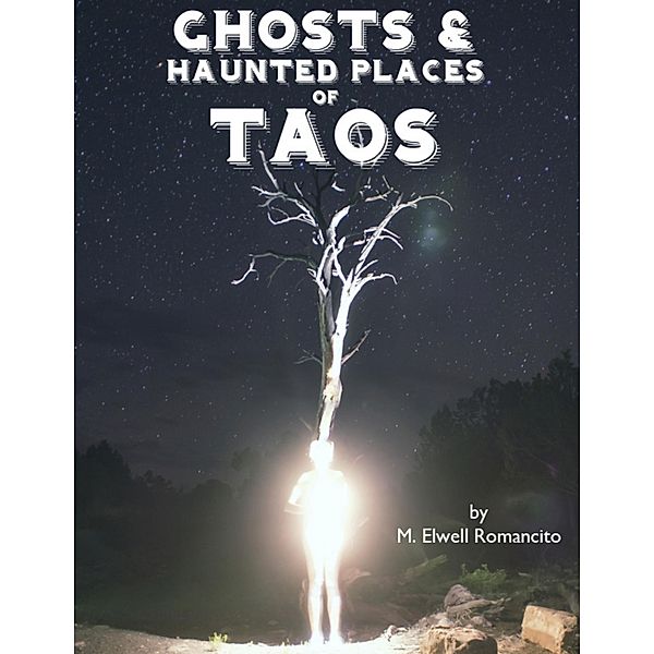 Ghosts and Haunted Places of Taos, M. Elwell Romancito