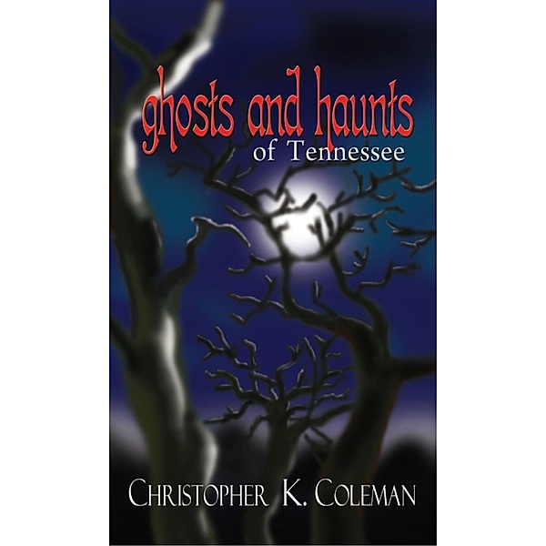 Ghosts and Haunts of Tennessee, Christopher K. Coleman