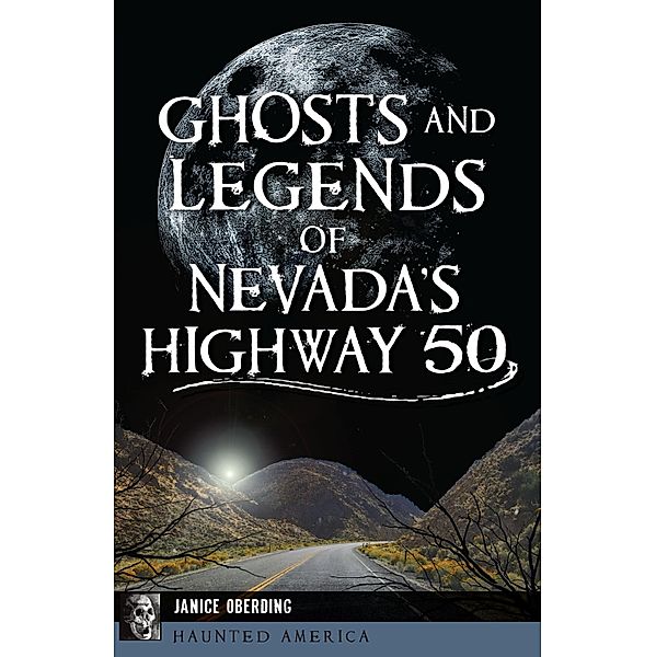 Ghosts and Legends of Nevada's Highway 50, Janice Oberding