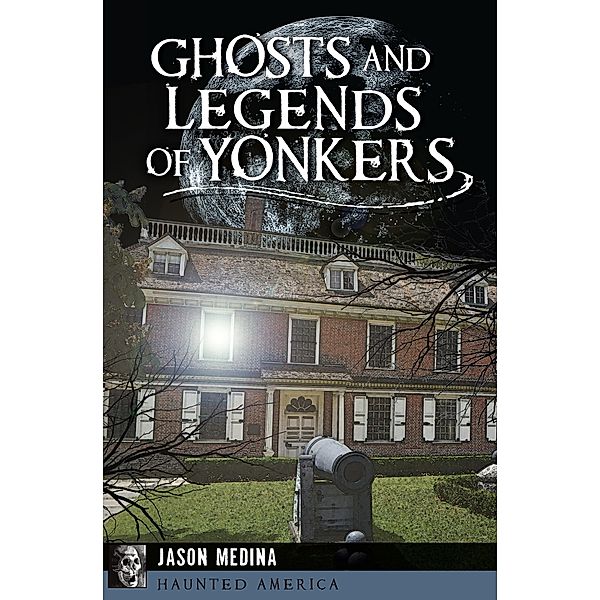 Ghosts and Legends of Yonkers / Haunted America, Jason Medina