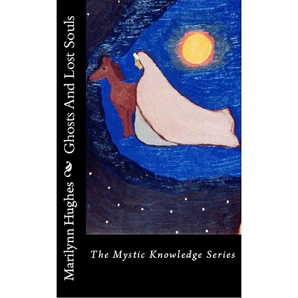 Ghosts and Lost Souls: The Mystic Knowledge Series, Marilynn Hughes