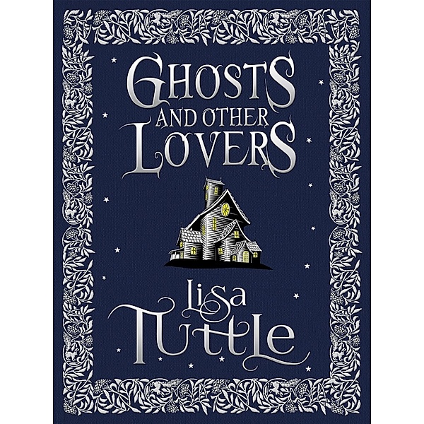 Ghosts and Other Lovers: A Short Story Collection, Lisa Tuttle